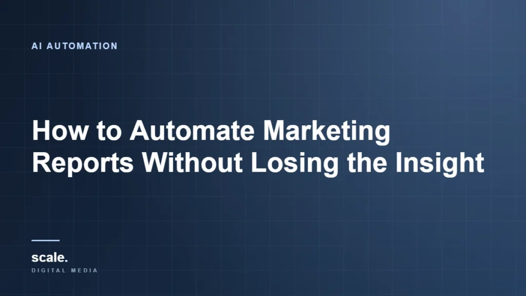 How to Automate Marketing Reports Without Losing the Insight