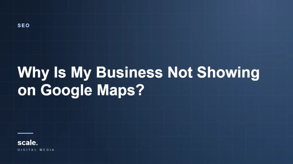 Why Is My Business Not Showing on Google Maps?