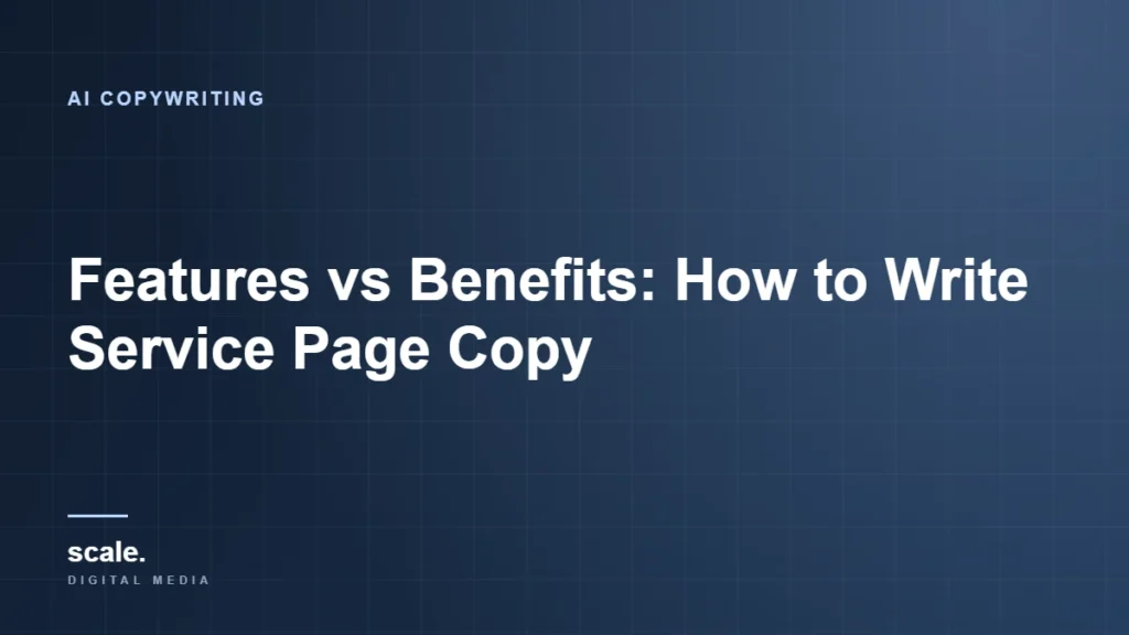 Features vs Benefits: How to Write Service Page Copy