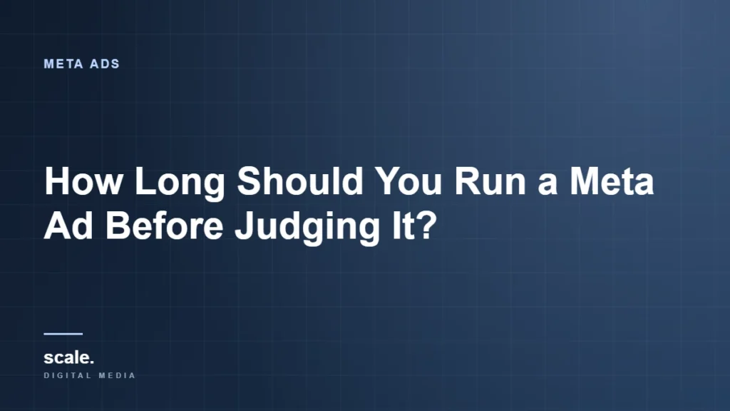 How Long Should You Run a Meta Ad Before Judging It?