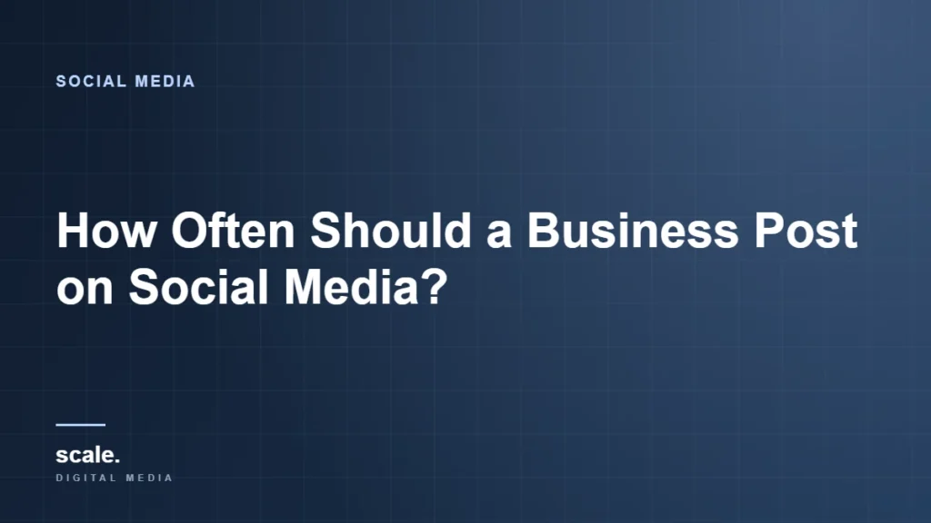 How Often Should a Business Post on Social Media?