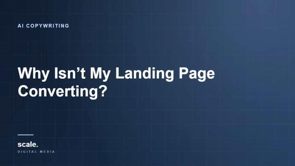 Why Isn’t My Landing Page Converting?