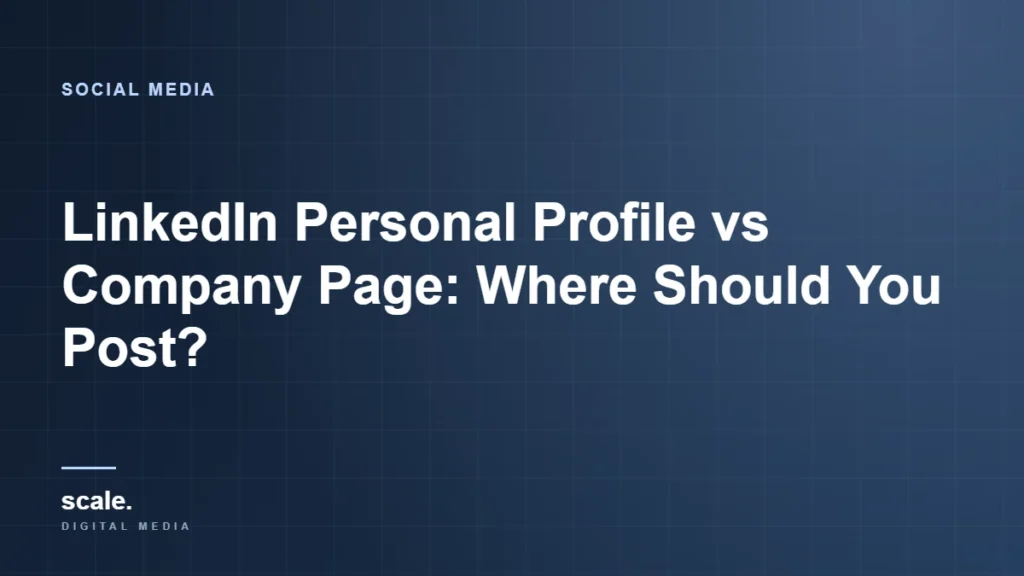 LinkedIn Personal Profile vs Company Page: Where Should You Post?
