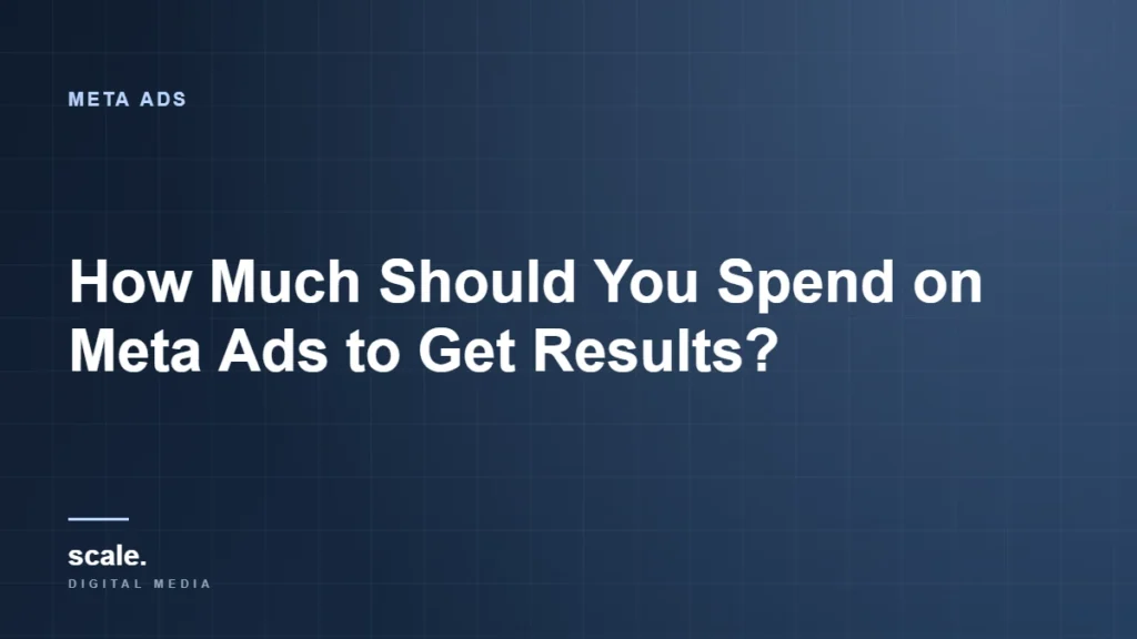 How Much Should You Spend on Meta Ads to Get Results?