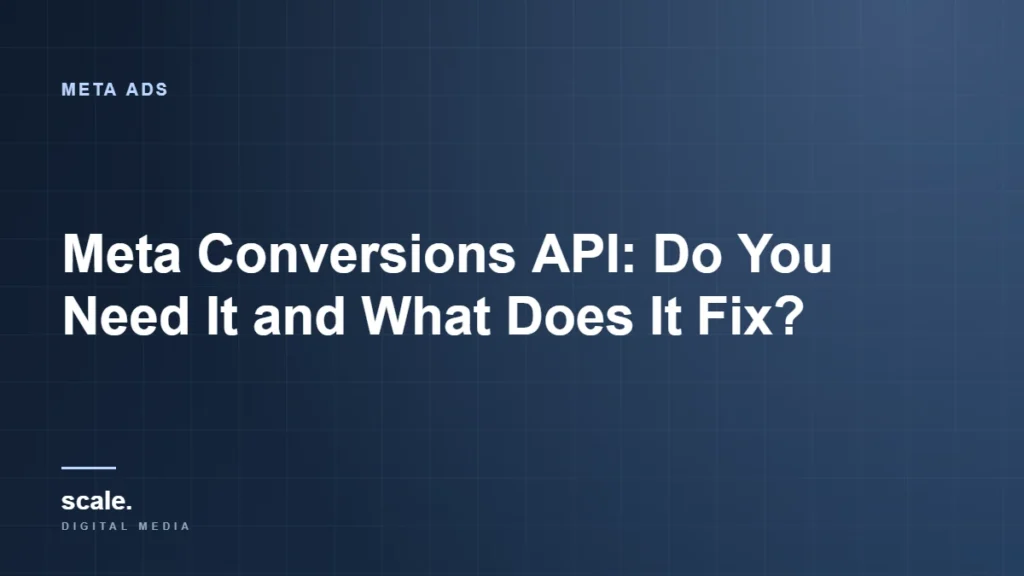 Meta Conversions API: Do You Need It and What Does It Fix?