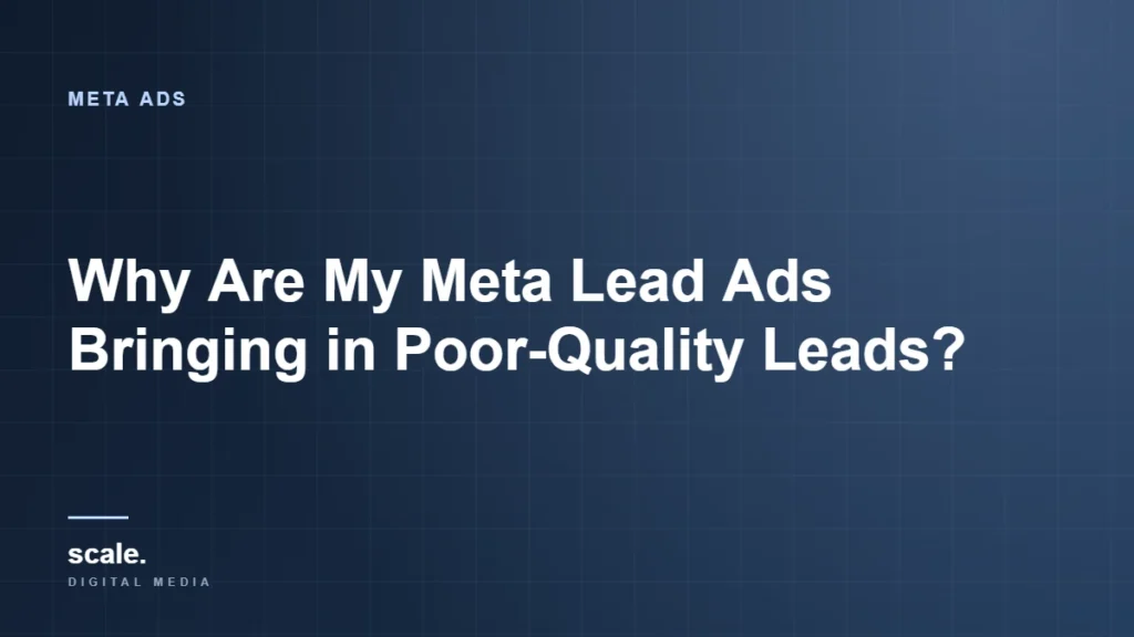 Why Are My Meta Lead Ads Bringing in Poor-Quality Leads?