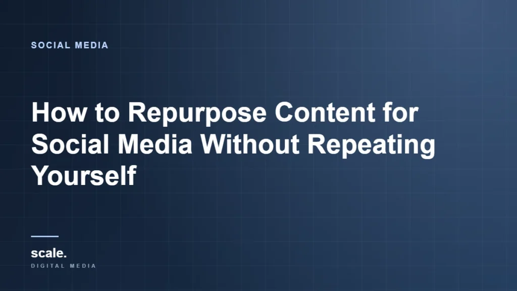 How to Repurpose Content for Social Media Without Repeating Yourself
