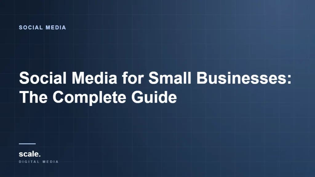 Social Media for Small Businesses: The Complete Guide