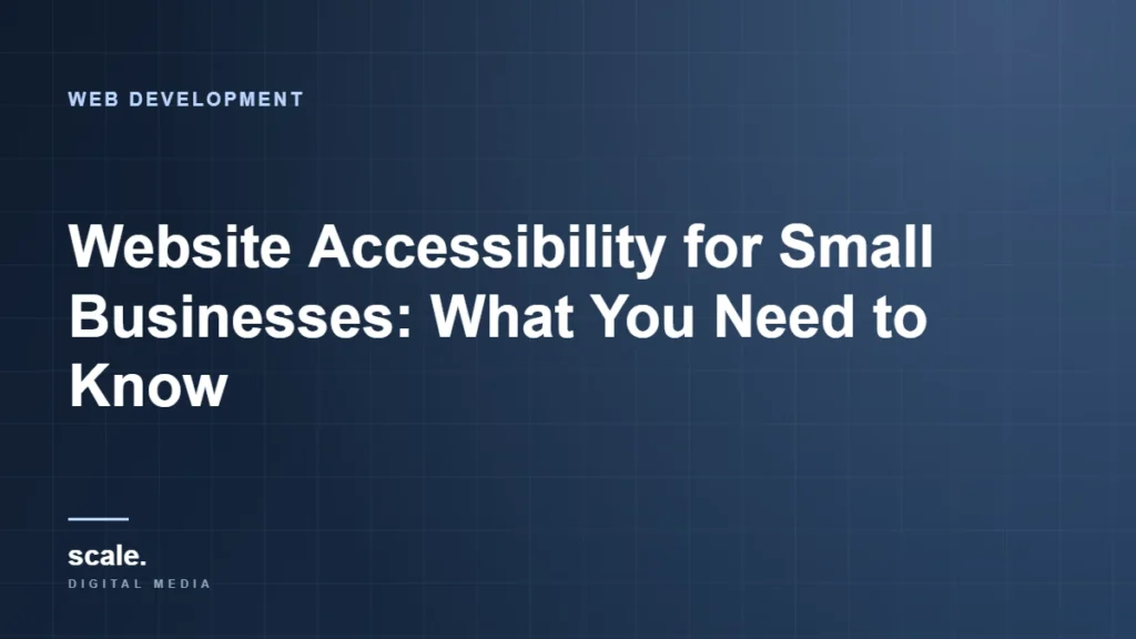 Website Accessibility for Small Businesses: What You Need to Know