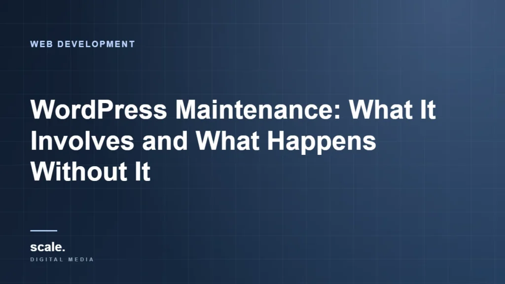 WordPress Maintenance: What It Involves and What Happens Without It