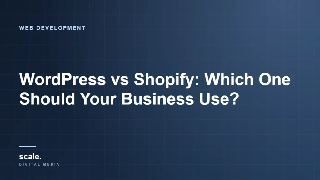 WordPress vs Shopify: Which One Should Your Business Use?